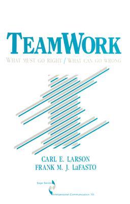 Teamwork: What Must Go Right/What Can Go Wrong (SAGE Series in Interpersonal Communication)