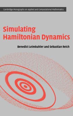 Simulating Hamiltonian Dynamics (Cambridge Monographs on Applied and Computational Mathematics, Series Number 14)