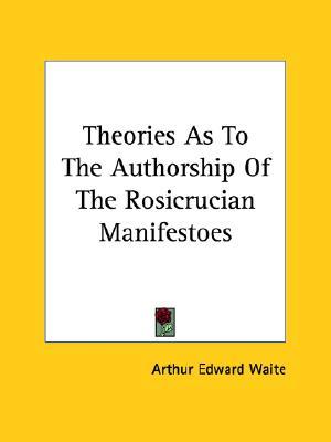 Theories As To The Authorship Of The Rosicrucian Manifestoes (Paperback)