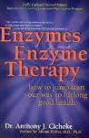 Enzymes & Enzyme Therapy: How to Jump-Start Your Way to Lifelong Good Health Enzymes & Enzyme Therapy: How to Jump-Start Your Way to Lifelong Good Health