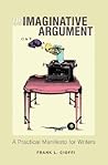 The Imaginative Argument: A Practical Manifesto for Writers
