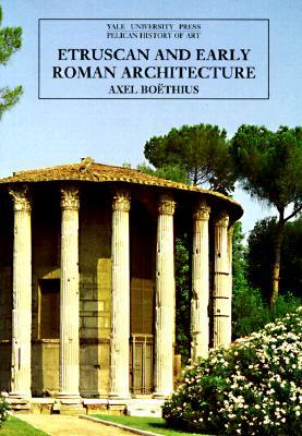 Etruscan and Early Roman Architecture (The Yale University Press Pelican History of Art)