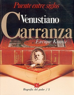 Biografía del poder, 5 : Venustiano Carranza, puente entre siglos (Paperback)