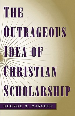 The Outrageous Idea of Christian Scholarship (Paperback)