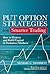 Put Option Strategies for Smarter Trading: How to Protect and Build Capital in Turbulent Markets