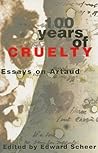 100 Years of Cruelty: Essays on Artaud