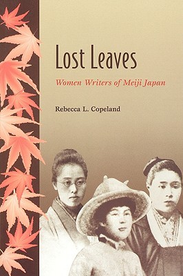 Lost Leaves: Women Writers of Meiji Japan (Paperback)