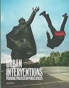 Urban Interventions: Personal Projects in Public Places Urban Interventions: Personal Projects in Public Places