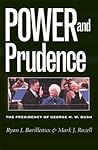 Power and Prudence: The Presidency of George H. W. Bush (Joseph V. Hughes Jr. and Holly O. Hughes Series on the Presidency and Leadership)