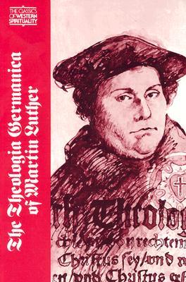 The Theologia Germanica of Martin Luther (Classics of Western Spirituality)
