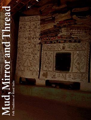 Mud, Mirror and Thread: Folk Traditions of Rural India (Hardcover)