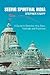 Seeing Spiritual India: A Guide to Temples, Holy Sites, Festivals and Traditions