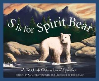 S is for Spirit Bear: A British Columbia Alphabet (Discover Canada Province by Province)