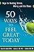 50 Ways to Feel Great Today...
