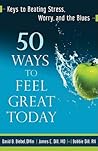 50 Ways to Feel Great Today: Keys to Beating Stress, Worry, and the Blues 50 Ways to Feel Great Today: Keys to Beating Stress, Worry, and the Blues