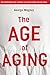 The Age of Aging by George Magnus