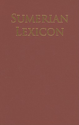 Sumerian Lexicon: A Dictionary Guide to the Ancient Sumerian Language