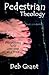 Pedestrian Theology by Deb Grant