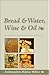 Bread & Water, Wine & Oil by Meletios Webber