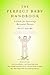 The Perfect Baby Handbook: A Guide for Excessively Motivated Parents