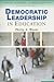 Democratic Leadership in Education (Leading Teachers, Leading Schools Series)