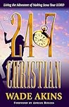Be a 24/7 Christian: Living the Adventure of Making Jesus Your Lord