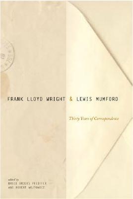 Frank Lloyd Wright & Lewis Mumford: Thirty Years of Correspondence (Hardcover)
