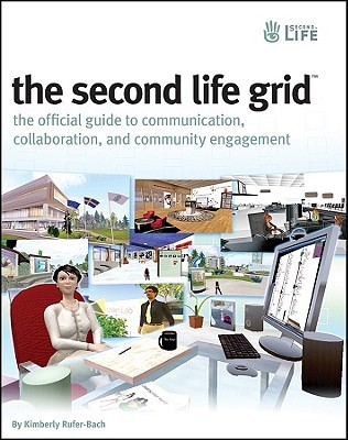 The Second Life Grid: The Official Guide to Communication, Collaboration, and Community Engagement (Paperback)