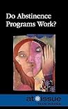 Do Abstinence Programs Work? (At Issue by Christina Fisanick Do Abstinence Programs Work? (At Issue by Christina Fisanick