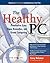 The Healthy PC: Preventive Care, Home Remedies, and Green Computing, 2nd Edition