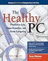 The Healthy PC: Preventive Care, Home Remedies, and Green Computing, 2nd Edition