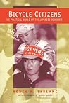 Bicycle Citizens: The Political World of the Japanese Housewife (Asia: Local Studies / Global Themes) (Volume 1)