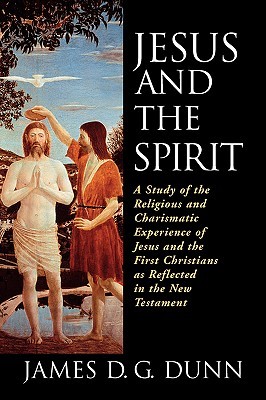 Jesus and the Spirit: A Study of the Religious and Charismatic Experience of Jesus and the First Christians as Reflected in the New Testament (Paperback)