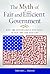 The Myth of Fair and Efficient Government: Why the Government You Want Is Not the One You Get