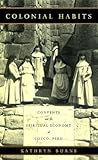Colonial Habits: Convents and the Spiritual Economy of Cuzco, Peru