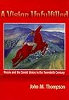 A Vision Unfulfilled: Russia and the Soviet Union in the Twentieth Century