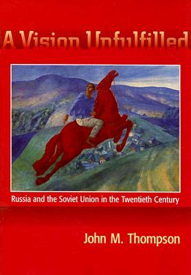 A Vision Unfulfilled: Russia and the Soviet Union in the Twentieth Century (Paperback)