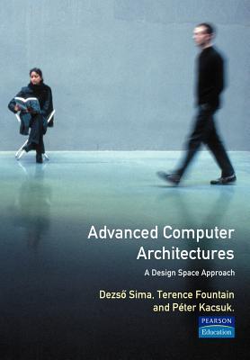 Advanced Computer Architectures: A Design Space Approach (International Computer Science Series)