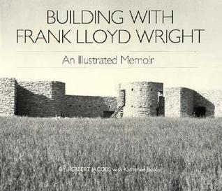 Building with Frank Lloyd Wright: An Illustrated Memoir (Wright Studies)