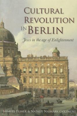 Cultural Revolution in Berlin: Jews in the Age of Enlightenment (Journal of Jewish Studies Supplement)
