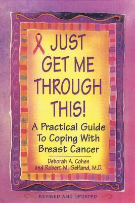 Just Get Me Through This!: A Practical Guide to Coping with Breast Cancer (Paperback)