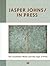 Jasper Johns: In Press: The...