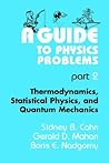 A Guide to Physics Problems: Part 2: Thermodynamics, Statistical Physics, and Quantum Mechanics (The Language of Science)