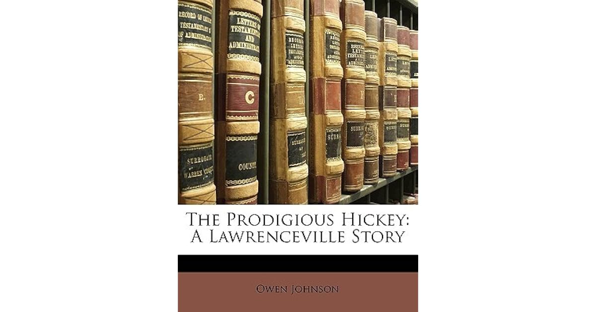 The Prodigious Hickey A Lawrenceville Story by Owen Johnson