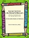 Asperger Syndrome an Owner's Manual: What You, Your Parents And Your Teachers Need to Know; an Interactive Guide And Workbook