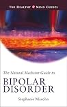 Natural Medicine Guide to Bipolar Disorder (The Healthy Mind Guides)
