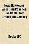 Iowa Hawkeyes Wrestling Coaches: Dan Gable, Tom Brands, Jim Zalesky