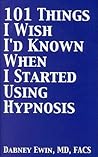 101 Things I Wish I'd Known When I Started Using Hypnosis