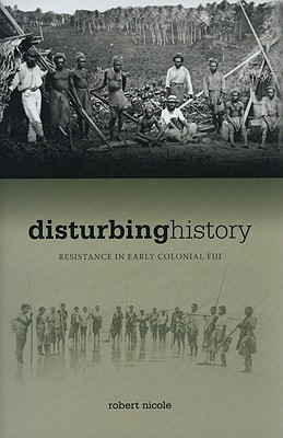 Disturbing History: Resistance in Early Colonial Fiji (Hardcover)