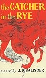The Catcher in the Rye by J.D. Salinger The Catcher in the Rye by J.D. Salinger